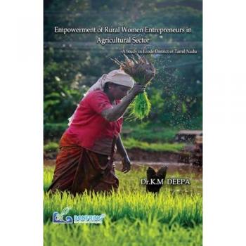 Empowerment of Rural Women Entrepreneurs in Agricultural Sector A Study in Erode District of Tamil Nadu