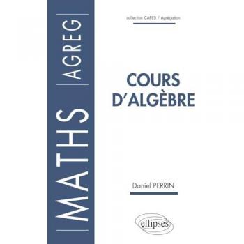 Cours d'algèbre : Agrégation (Capes Agregation)
