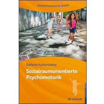 Sozialraumorientierte Psychomotorik: Psychomotorische Praxis im Kontext sozialer Benachteiligung