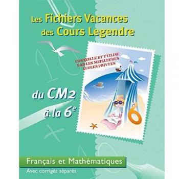 Les Fichiers Vacances des Cours Legendre : Français et Mathématiques, du CM2 à la 6e
