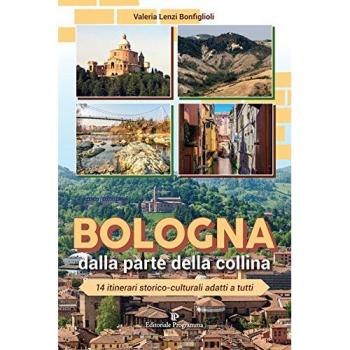Bologna dalla parte della collina. 14 itinerari storico-culturali adatti a tutti. Ediz. a colori