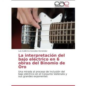La interpretación del bajo eléctrico en 6 obras del Binomio de Oro: Una mirada al proceso de inclusión del bajo eléctrico en el Conjunto Vallenato y sus grandes exponentes