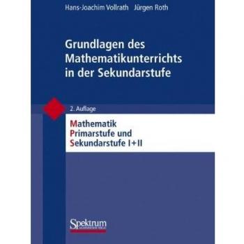 Grundlagen des Mathematikunterrichts in der Sekundarstufe (Mathematik Primarstufe und Sekundarstufe I + II)