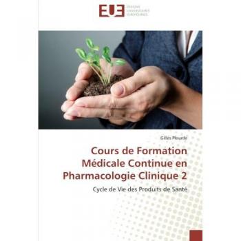Cours de Formation Médicale Continue en Pharmacologie Clinique 2: Cycle de Vie des Produits de Santé