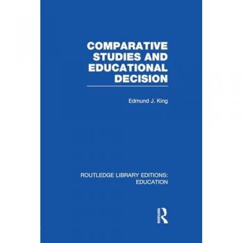 Comparative Studies and Educational Decision (Routledge Library Editions: Education)
