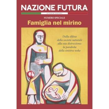 Nazione futura. Rivista di approfondimento politico, economico e culturale. Famiglia nel mirino. Dalla difesa della società naturale alla sua distruzione: la parabola della sinistra woke