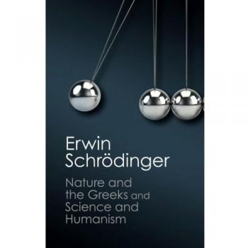 'Nature and the Greeks' and 'Science and Humanism' (Canto Classics)