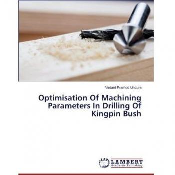 Optimisation Of Machining Parameters In Drilling Of Kingpin Bush