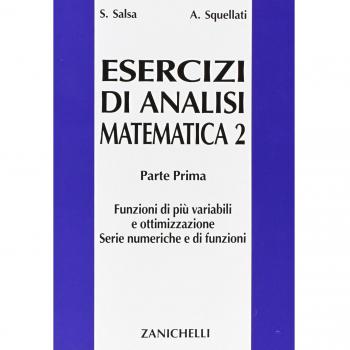 Esercizi di analisi matematica 2. Funzioni di più variabili e ottimizzazione. Serie numeriche e di funzioni (Vol. 1)