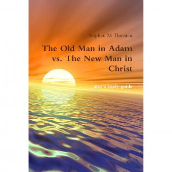 The Old Man in Adam vs. The New Man in Christ