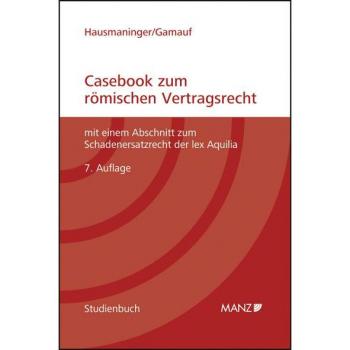 Herbert Hausmaninger Casebook Zum Römischen Vertragsrecht: Mit Einem Abschnitt Zum Schadenersatzrecht Der Lex Aquilia
