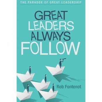 Great Leaders Always Follow: The Paradox of Leadership
