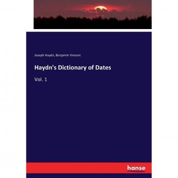 Haydn's Dictionary of Dates: Vol. 1