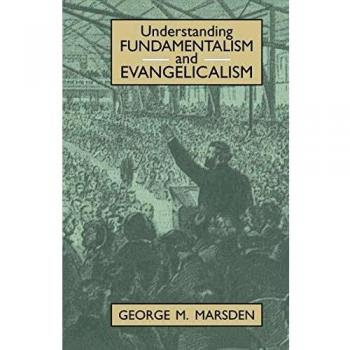Understanding Fundamentalism and Evangelicalism