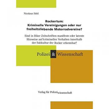 Rockertum: Kriminelle Vereinigungen oder nur freiheitsliebende Motorradvereine?: Sind in Biker Zeitschriften manifeste oder latente Hinweise auf ...