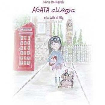 Agata Allegra e la palla di Olly-Agata Allegra and Olly's ball. Ediz. bilingue Maria Pia Morelli