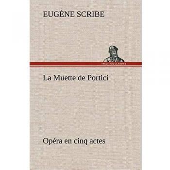 La Muette de Portici Opéra en cinq actes: LA MUETTE DE PORTICI OPERA EN CINQ ACTES