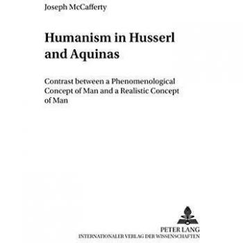 Humanism in Husserl and Aquinas: Contrast between a Phenomenological Concept of Man and a Realistic Concept of Man