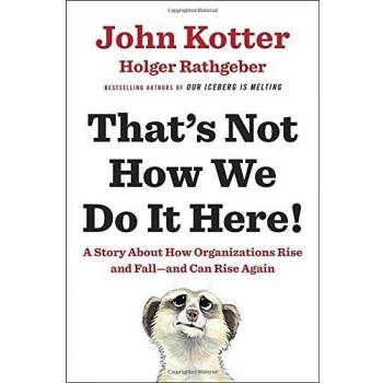 That's Not How We Do It Here!: A Story about How Organizations Rise and Fall--and Can Rise Again