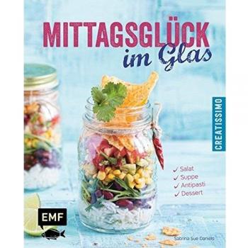 Daniels, Sabrina Sue Mittagsglück Im Glas: Salat, Suppe, Antipasti, Dessert (Creatissimo)