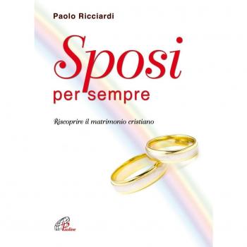 Sposi per sempre. Riscoprire il matrimonio cristiano