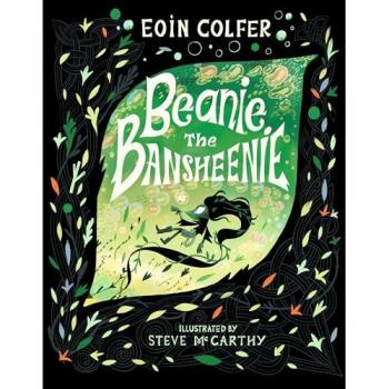 Beanie the Bansheenie : An unforgettable new twist on Irish folklore from the author of Artemis Fowl