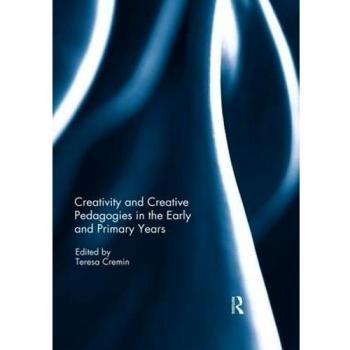 Creativity and Creative Pedagogies in the Early and Primary Years
