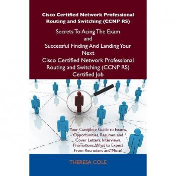 Cisco Certified Network Professional Routing and Switching (CCNP RS) Secrets To Acing The Exam and Successful Finding And Landing Your Next Cisco Certified Network Professional Routing and Switching (CCNP RS) Certified Job