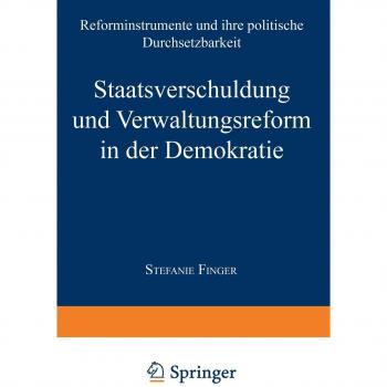 Staatsverschuldung und Verwaltungsreform in der Demokratie. Reforminstrumente und ihre politische Durchsetzbarkeit