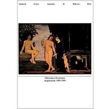 Ottocento e Novecento. Acquisizioni 1990-1999. Galleria d'arte moderna di Palazzo Pitti