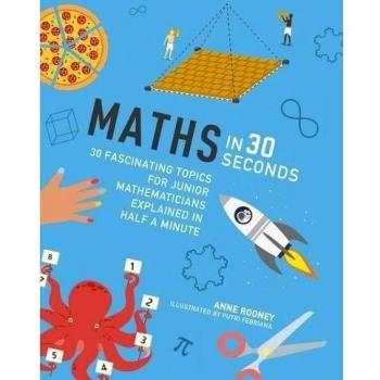 Maths in 30 Seconds: 30 fascinating topics for junior mathematic