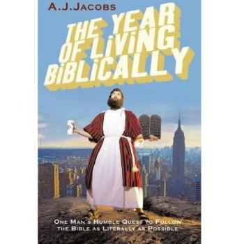The Year of Living Biblically: One Man's Humble Quest to Follow the Bible as Literally as Possible