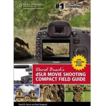 David Busch’s DSLR Movie Shooting Compact Field Guide