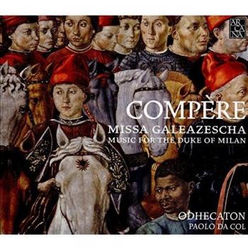 Odhecaton Compère : Missa Galeazescha – Symphonie du Duc de Milan