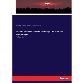 Leontios von Neapolis Leben des heiligen Johannes des Barmherzigen,: Fünftes Heft