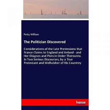 The Politician Discovered: Considerations of the Late Pretensions that France Claims to England and Ireland