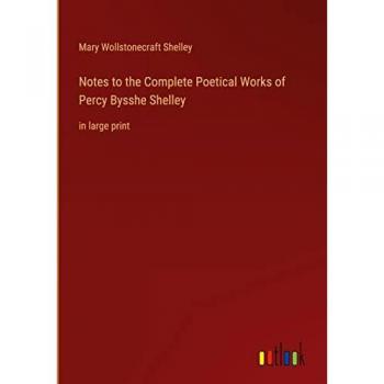 Notes to the Complete Poetical Works of Percy Bysshe Shelley: in large print