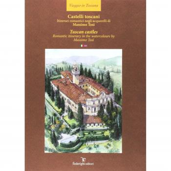 Castelli toscani. Itinerari romantici negli acquerelli di Massimo Tosi. Ediz. italiana e inglese