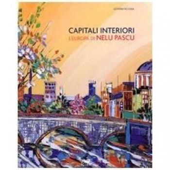 Capitali interiori. L'Europa di Nelu Pascu. Catalogo della mostra
