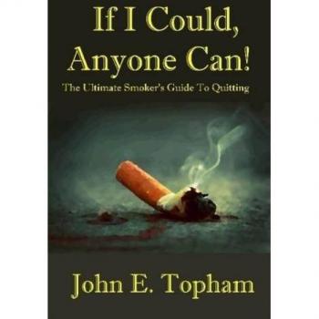 If I Could, Anyone Can! (The Ultimate Smoker's Guide To Quitting)