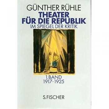 Theater für die Republik: Im Spiegel der Kritik 2 Bände: 1. Bd. 1917-1925, 2. Bd. 1926-1933