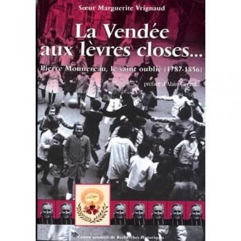 La Vendée aux lèvres closes..: Pierre Monnereau, le saint oublié (1787-1856)