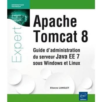 Apache Tomcat 8 ; guide d’administration du serveur Java EE 7 sous Windows et...