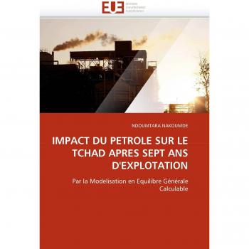 IMPACT DU PETROLE SUR LE TCHAD APRES SEPT ANS D'EXPLOTATION: Par la Modelisation en Equilibre Générale Calculable