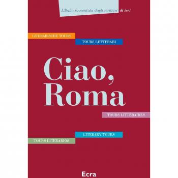 Ciao, Roma. Cinque tours letterari in italiano, inglese, tedesco, francese e spagnolo. Ediz. multilingue