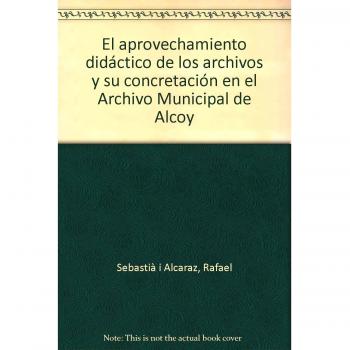 El aprovechamiento didáctico de los archivos y su concretación en el Archivo Municipal de Alcoy
