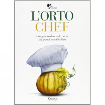 L'orto chef. Ortaggi e verdure nelle ricette dei grandi cuochi italiani