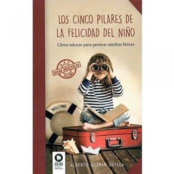 Los cinco pilares de la felicidad del niño: Cómo educar para generar adultos felices (Tapa blanda).
