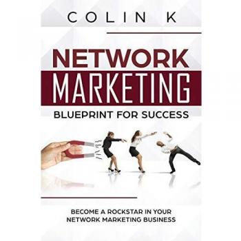 Network Marketing Blueprint for Success: Become a Rockstar in Your Network Marketing Business