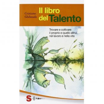 Il libro del talento. Trovare e coltivare il proprio e quello altrui, nel lavoro e nella vita